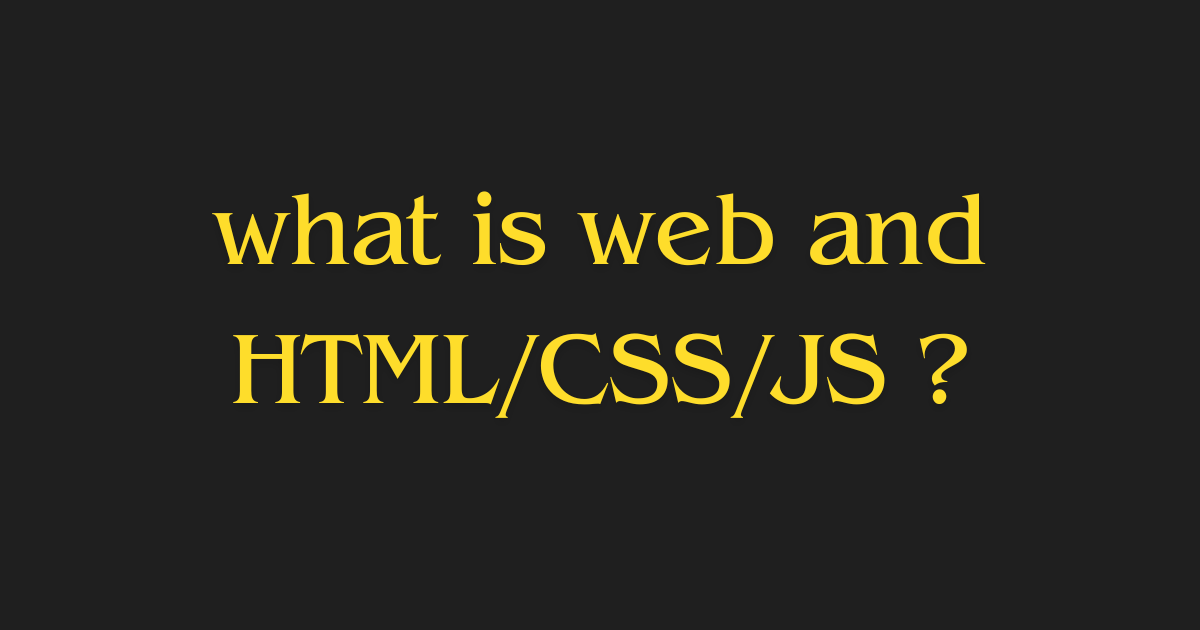 what is web and HTML/CSS/JS?